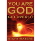 You Are God. Get Over It! - Paperback