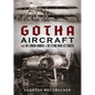 Gotha Aircraft: From the London Bomber to the Flying Wing Jet Fighter - Hardcover