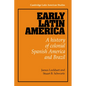 Early Latin America: A History of Colonial Spanish America and Brazil - Paperback