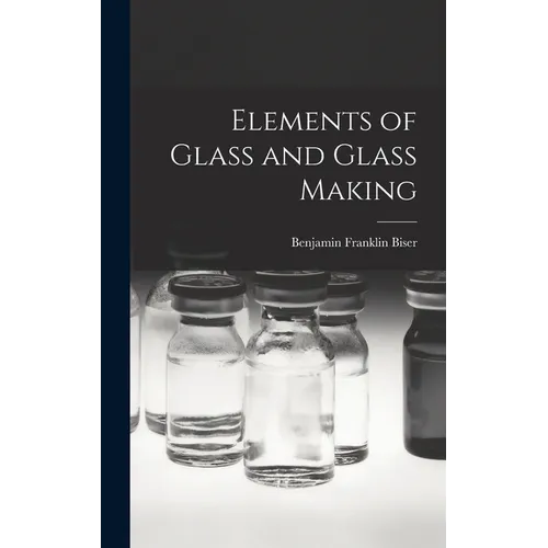 Elements of Glass and Glass Making - Hardcover