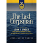 The Last Corpsman: The Story of John I. Unger, Chief Hospital Corpsman, U.S. Navy, and Former World War II Prisoner of War in the Pacific - Hardcover