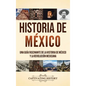 Historia de México: Una guía fascinante de la historia de México y la Revolución Mexicana - Hardcover