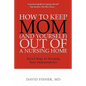 How to Keep Mom (and Yourself) Out of a Nursing Home: Seven Keys to Keeping Your Independence - Paperback
