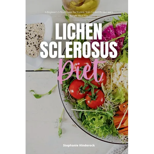 Lichen Sclerosus Diet: A Beginner's 3-Week Guide for Women, With Curated Recipes and a Sample Meal Plan - Paperback
