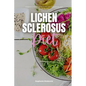 Lichen Sclerosus Diet: A Beginner's 3-Week Guide for Women, With Curated Recipes and a Sample Meal Plan - Paperback
