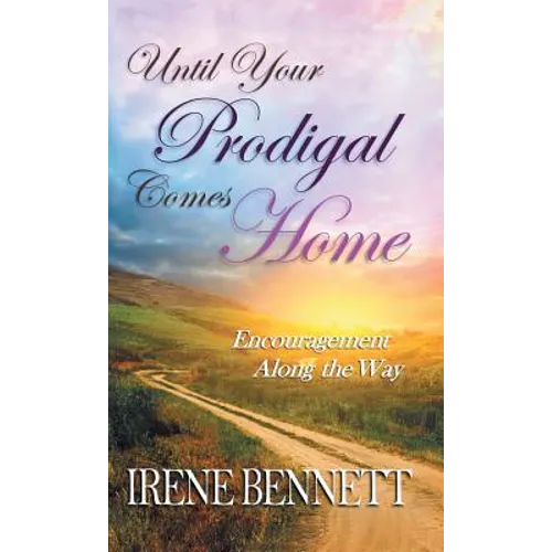 Until Your Prodigal Comes Home: Encouragement Along the Way - Hardcover