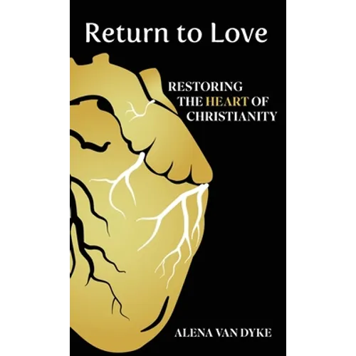 Return to Love: Restoring the Heart of Christianity - Hardcover