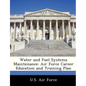 Water and Fuel Systems Maintenance: Air Force Career Education and Training Plan - Paperback