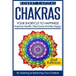Chakras: Your Shortcut To Happiness! - Improve Health, Feel Good & Be Happy, By Opening And Balancing Your Chakras - Paperback