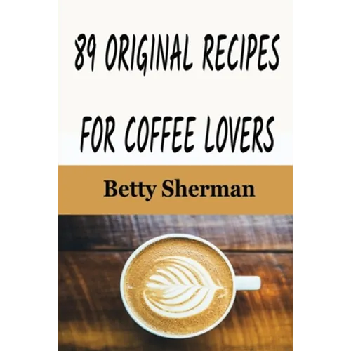 89 Original Recipes for Coffee Lovers - Paperback