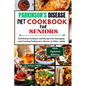PARKINSON'S DISEASE Diet Cookbook FOR SENIORS: Nutritional Guidance and Recipes for Managing and Treating Parkinson's disease in Older Adults - Paperback