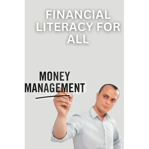 Financial Literacy for All: A Guide to Managing Money and Building Wealth - Paperback