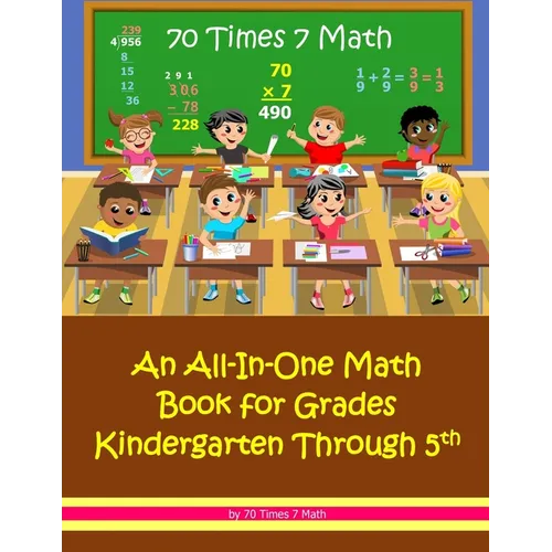 70 Times 7 Math: An All-In-One Math Book for Grades Kindergarten Through 5th - Paperback