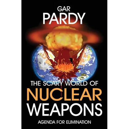 The Scary World Of Nuclear Weapons: Agenda For Elimination - Paperback