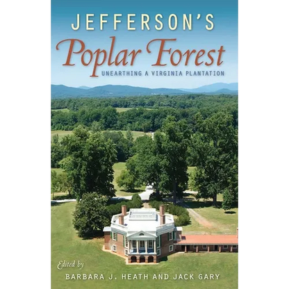Jefferson's Poplar Forest: Unearthing a Virginia Plantation - Paperback