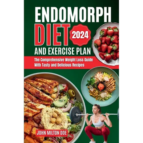 Endomorph Diet and Exercise Plan 2024: The Comprehensive Weight Loss Guide with Over 50 Tasty and Delicious Recipes - Paperback