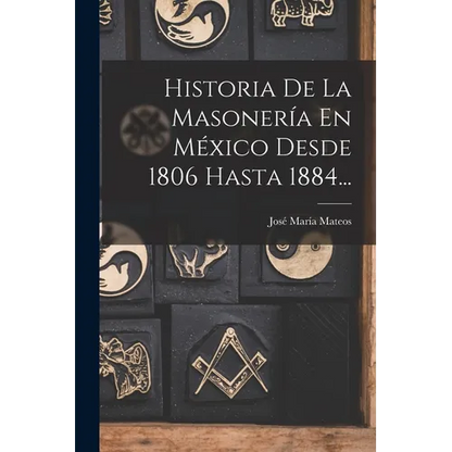 Historia De La Masonería En México Desde 1806 Hasta 1884... - Paperback