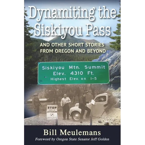 Dynamiting the Siskiyou Pass: And Other Short Stories from Oregon and Beyond - Paperback