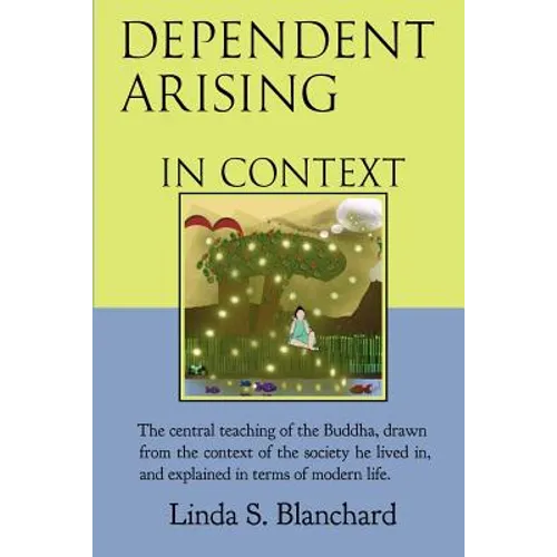 Dependent Arising In Context: the Buddha's core lesson, in the context of his time and ours - Paperback