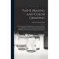 Paint Making and Color Grinding; a Practical Treatise for Paint Manufacturers and Factory Managers, Including Comprehensive Information Regarding Fact - Hardcover