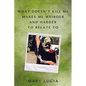 What Doesn't Kill Me Makes Me Weirder and Harder to Relate to: A Memoir - Hardcover