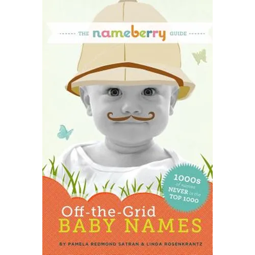 The Nameberry Guide to Off-the-Grid Baby Names: 1000s of Names NEVER in the Top 1000 - Paperback