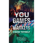 You, Games and Markets: Know Thyself - Hardcover
