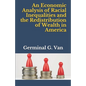 An Economic Analysis of Racial Inequalities and the Redistribution of Wealth in America - Paperback
