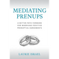 Mediating Prenups: A Better Path Forward for Marriage-Positive Prenuptial Agreements - Paperback