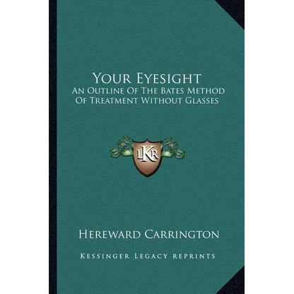 Your Eyesight: An Outline Of The Bates Method Of Treatment Without Glasses - Paperback