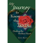 My Journey to Know the Truth: Healing the Broken Heart - Paperback