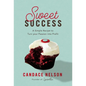 Sweet Success: A Simple Recipe to Turn Your Passion Into Profit - Hardcover