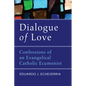 Dialogue of Love: Confessions of an Evangelical Catholic Ecumenist - Hardcover