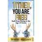 Tither, You Are Free!: Guilt-Free Giving in the Age of Grace - Paperback