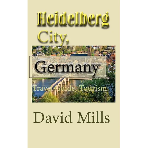 Heidelberg City, Germany: Travel Guide, Tourism - Paperback
