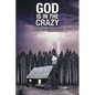 God Is in the Crazy: With Astounding Miracles and Reflections on the Peaceful Life - Paperback