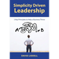 Simplicity Driven Leadership: 3 Key Principles to Help a Business Thrive - Paperback