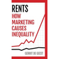 Rents: How Marketing Causes Inequality - Hardcover