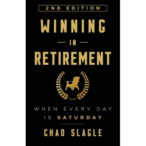 Winning in Retirement: When Every Day Is Saturday - Paperback