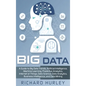 Big Data: A Guide to Big Data Trends, Artificial Intelligence, Machine Learning, Predictive Analytics, Internet of Things, Data - Hardcover