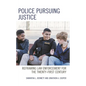 Police Pursuing Justice: Reframing Law Enforcement for the Twenty-First Century - Hardcover