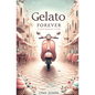 Gelato Forever: A Sweet Romance in Italy - Paperback