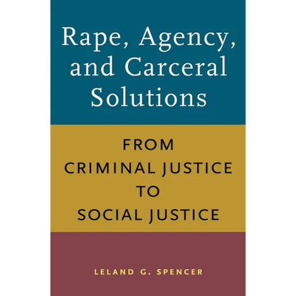 Rape, Agency, and Carceral Solutions: From Criminal Justice to Social Justice - Paperback