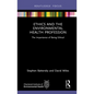 Ethics and the Environmental Health Profession: The Importance of Being Ethical - Hardcover