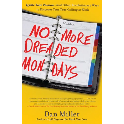 No More Dreaded Mondays: Ignite Your Passion - and Other Revolutionary Ways to Discover Your True Calling at Work - Paperback