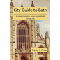 City Guide to Bath: . . . an elegant Georgian, honey-stoned World Heritage Site - Paperback