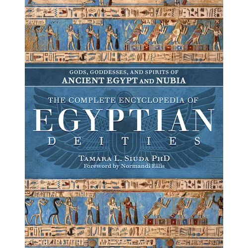 The Complete Encyclopedia of Egyptian Deities: Gods, Goddesses, and Spirits of Ancient Egypt and Nubia - Hardcover