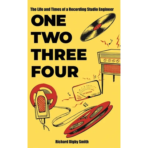 One, Two, Three, Four: The Life and Times of a Recording Studio Engineer - Hardcover