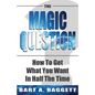 The Magic Question: How to Get What You Want in Half the Time - Paperback