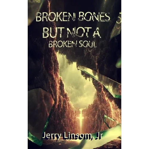 Broken Bones But Not A Broken Soul - Hardcover